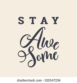 Vector illustration in the form of the message: stay awesome. Typography, t-shirt graphics, slogan, print, poster, banner, flyer; postcard