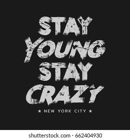 Vector illustration in the form of the message: stay young stay crazy. The New York City. Grunge background.  Typography, t-shirt graphics, slogan, print, poster, banner, flyer, postcard