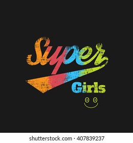 Vector illustration in the form of the message: super girls. Grunge design. T-shirt graphics, poster, print, banner, print, flyer, postcard