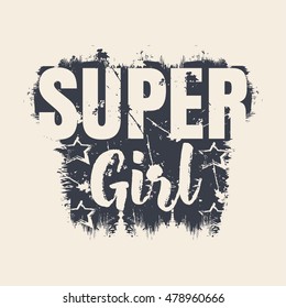 Vector illustration in the form of the message: super girl.  Grunge background. Typography, t-shirt graphics, print, poster, banner, flyer, postcard