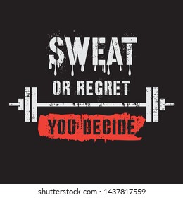 Vector illustration in the form of the message: Sweat or regret. You decide. The inspirational fitness quotes. Typography, t-shirt graphics, print, poster, banner, slogan, flyer, postcard