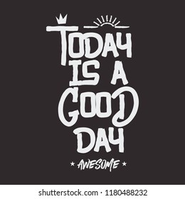 Vector illustration in the form of the message: today is a good day. Typography, t-shirt graphics, print, poster, banner, slogan, flyer, postcard