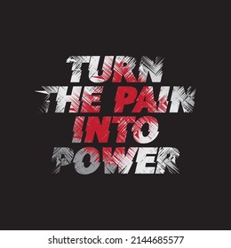 Vector illustration in the form of the message: Turn The Pain into Power. Inspiring sport workout quote banner. Typography, t-shirt graphics, print, poster, banner, slogan, flyer, postcard