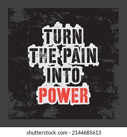 Vector illustration in the form of the message: Turn The Pain into Power. Inspiring sport workout quote banner. Typography, t-shirt graphics, print, poster, banner, slogan, flyer, postcard