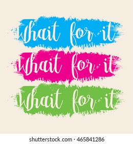 Vector illustration in the form of the message: Wait for it. Grunge background. Typography, t-shirt graphics, print, poster, banner, flyer, postcard