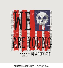 Vector illustration in the form of the message: we are young. New York City. Vintage design.  Stylized American flag.  Skull typography, t-shirt graphics, poster, banner, print, flyer, postcard