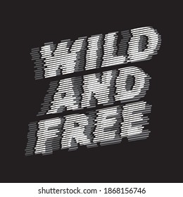 Vector illustration in the form of the message: wild and free. New York City. Typography, t-shirt graphics, print, poster, banner, slogan, flyer, postcard