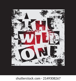 Vector illustration in the form of the message: the wild one. Grunge background. Typography, t-shirt graphics, slogan poster, banner, flyer, postcard
