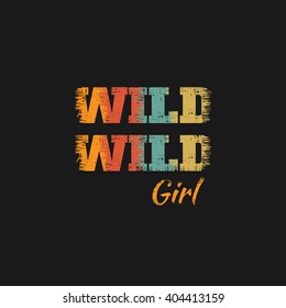 Vector illustration in the form of the message: wild, wild girl. Grunge design. T-shirt graphics, poster, banner, print, flyer, postcard