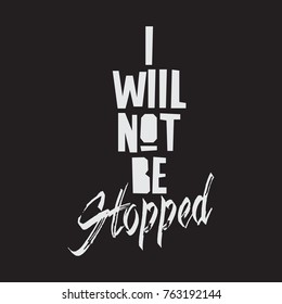 Vector illustration in the form of the message: I will not be stopped. The Inspirational Fitness Quotes. Typography, t-shirt graphics, print, poster, banner, slogan, flyer, postcard