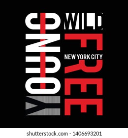 Vector illustration in the form of the message , young, wild and free. New York City. Typography, t-shirt graphics, print, poster, banner, slogan, flyer, postcard  Vector