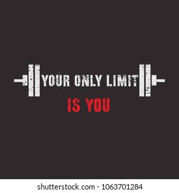 Vector illustration in the form of the message: your only limit is you. Grunge background. Typography, t-shirt graphics, print, poster, banner, slogan, flyer, postcard