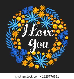 Vector illustration with frame of leaves, flowers and lettering I love you. Floral circle border on black background. Greeting card in tropical style.