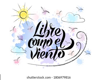 Vector illustration of Free like the Wind text in Spanish for logotype, t-shirt, banner, magazine, poster, decoration, postcard. Free like the Wind lettering background.  EPS 10.