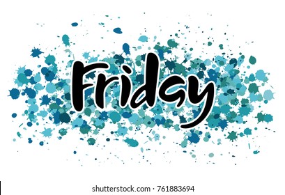 Vector illustration Friday. Hand lettering Friday for the calendar, diary, notes, banner, poster, t-shirts, invitations, postcards, planner. Watercolor background with blue and green splatter. 