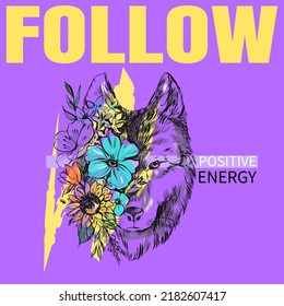 Vector Illustration Of A Front View Of A Wolf Head.Flowers And Wolf's Head. Follow Positive Energy Slogan Wolf Nature Illustration T-shirt Print Graphic Design - Vector.