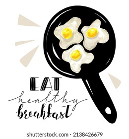 Vector illustration with a frying pan drawn with a liner and fried eggs in it. Lettering Eat healthy breakfast. The concept of breakfast, lunch.
