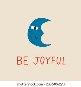 Vector illustration of funny blue moon with cute face. Be joyful hand drawn lettering. Design for holidays, kids nursery and textile