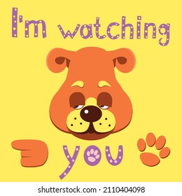 Vector illustration of funny cartoon dog in flat style. Hand drawn text. I'm watching you. Design for card or poster. Print for children's T-shirt.