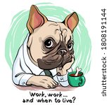 Vector illustration. Funny cartoon. A portrait of a sad bulldog who works hard and does not rest. With an inscription. Drawing for t-shirts, postcard.