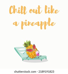 Vector Illustration Of Funny Characters, Cartoon, Pineapple Sunbathing In Glasses And A Cocktail, Smoothie, Fresh Juice On A Sunbed. Lettering Chill Out Like A Pine Apple.