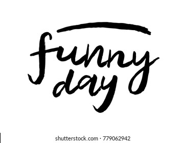 vector illustration of Funny day text for postcard. Funny phrase for t-shirts and posters. Black hand painted lettering on white background. Funny day typography poster. EPS 10