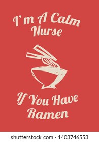 Vector Illustration of Funny "I'm A Calm Nurse If You Have Ramen" Text with Icons for Shirt and Graphic Design. 