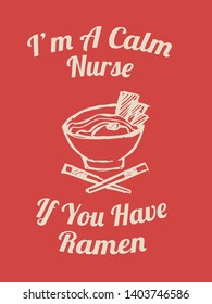 Vector Illustration of Funny "I'm A Calm Nurse If You Have Ramen" Text with Icons for Shirt and Graphic Design. 