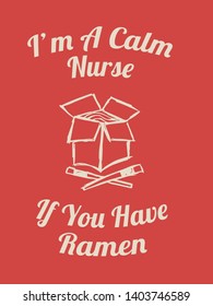 Vector Illustration of Funny "I'm A Calm Nurse If You Have Ramen" Text with Icons for Shirt and Graphic Design. 
