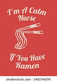 Vector Illustration of Funny "I'm A Calm Nurse If You Have Ramen" Text with Icons for Shirt and Graphic Design. 