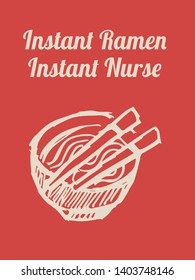 Vector Illustration of Funny "Instant Ramen. Instant Nurse" Text with Icons for Shirt and Graphic Design. 