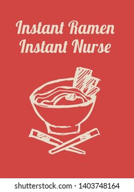 Vector Illustration of Funny "Instant Ramen. Instant Nurse" Text with Icons for Shirt and Graphic Design. 