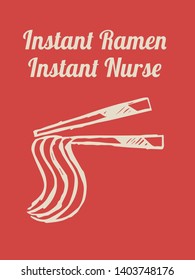 Vector Illustration of Funny "Instant Ramen. Instant Nurse" Text with Icons for Shirt and Graphic Design. 