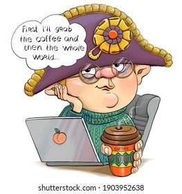 Vector illustration of a funny man in a Napoleon hat and laptop. Under the heading I'll grab coffee first, and then the whole world.