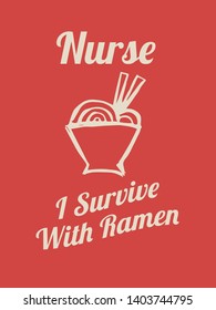 Vector Illustration of Funny "Nurse. I Survive With Ramen" Text with Icons for Shirt Design. 