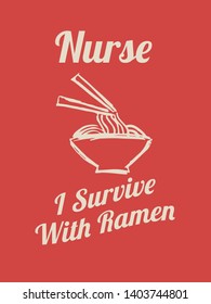 Vector Illustration of Funny "Nurse. I Survive With Ramen" Text with Icons for Shirt Design. 