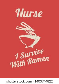 Vector Illustration of Funny "Nurse. I Survive With Ramen" Text with Icons for Shirt Design. 