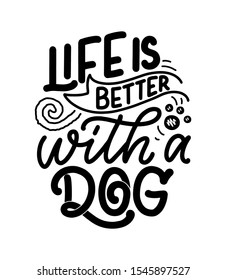 Vector illustration with funny phrase. Hand drawn inspirational quote about dogs. Lettering for poster, t-shirt, card, invitation, sticker, banner.