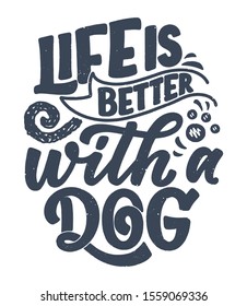 Vector illustration with funny phrase. Hand drawn inspirational quote about dogs. Lettering for poster, t-shirt, card, invitation, sticker, banner.