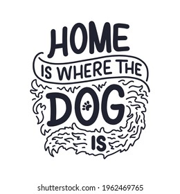 Vector illustration with funny phrase. Hand drawn inspirational quote about dogs. Lettering for poster, t-shirt, card, invitation, sticker, banner.