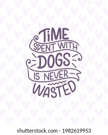 Vector illustration with funny phrase. Hand drawn inspirational quote about dogs. Lettering for poster, t-shirt, card, invitation, sticker.