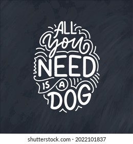 Vector illustration with funny phrase. Hand drawn inspirational quote about dogs. Lettering for poster, t-shirt, card, invitation, sticker, banner.