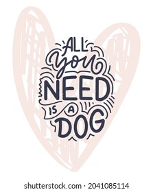 Vector illustration with funny phrase. Hand drawn inspirational quote about dogs. Lettering for poster, t-shirt, card, invitation, sticker, banner.