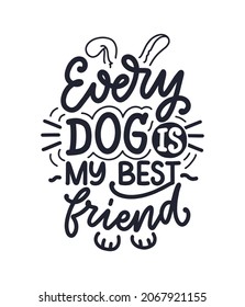 Vector illustration with funny phrase. Hand drawn inspirational quote about dogs. Lettering for poster, t-shirt, card, invitation, sticker.