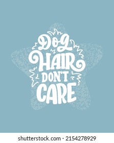 Vector illustration with funny phrase. Hand drawn inspirational quote about dogs. Lettering for poster, t-shirt, card, invitation, sticker, banner.