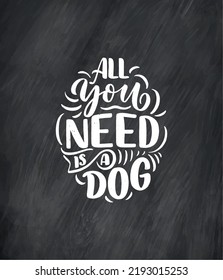 Vector illustration with funny phrase. Hand drawn inspirational quote about dogs. Lettering for poster, t-shirt, card, invitation, sticker.