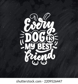 Vector illustration with funny phrase. Hand drawn inspirational quote about dogs. Lettering for poster, t-shirt, card, invitation, sticker.