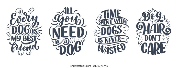 Vector illustration with funny phrases. Hand drawn inspirational quotes about dogs. Lettering for poster, t-shirt, card, invitation, sticker.