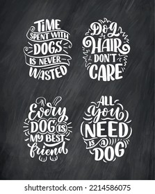 Vector illustration with funny phrases. Hand drawn inspirational quotes about dogs. Lettering for poster, t-shirt, card, invitation, sticker.