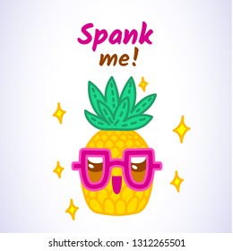 Vector illustration, funny pineapple character with glasses and "Spank me!" text. Line cartoon style. Applicable for t-shirts prints, greeting card designs, Saint Valentine's day posters, flyers etc.